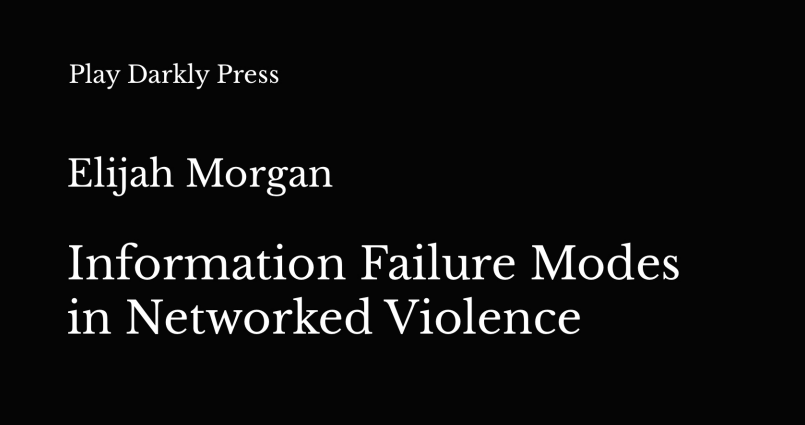 Information Failure Modes in Networked Violence (Elijah Morgan, 2026)