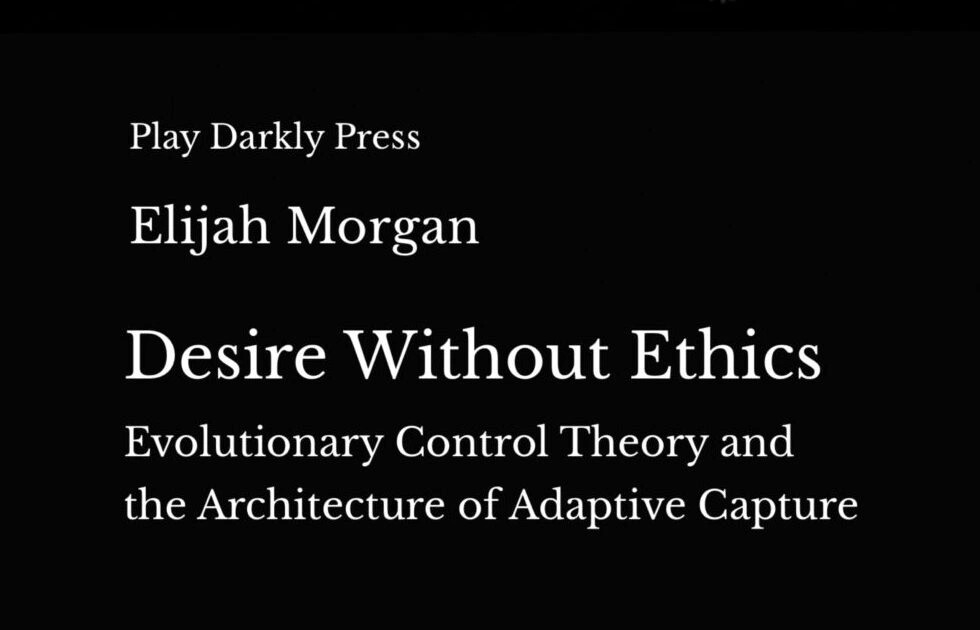 Desire Without Ethics (Elijah Morgan, 2026)